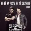 Zezé Di Camargo & Luciano - Eu Tô Na Pista Eu Tô Solteiro (Remix) - Single